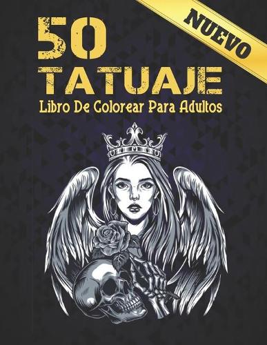 Nuevo 50 Tatuaje Libro De Colorear Para Adultos: Regalo increíble para los amantes del tatuaje 50 tatuajes de una cara Diseños de tatuajes impresionantes y relajantes para hombres y mujeres Un libr