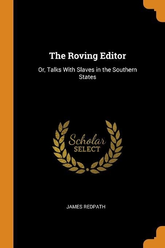 The Roving Editor: Or, Talks with Slaves in the Southern States