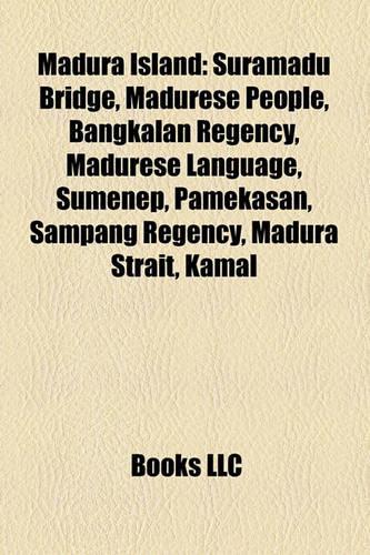 Madura Island: Suramadu Bridge, Madurese People, Bangkalan Regency, Madurese Language, Sumenep, Pamekasan, Sampang Regency, Madura Strait, Kamal