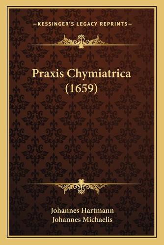 Praxis Chymiatrica (1659)
