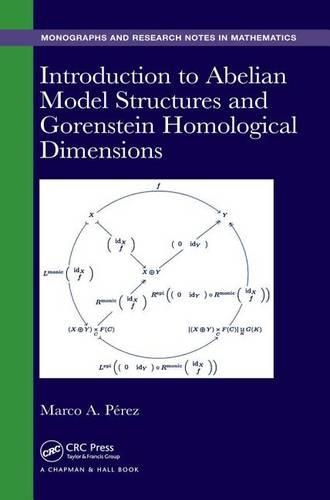 Introduction to Abelian Model Structures and Gorenstein Homological Dimensions: (Chapman & Hall/CRC Monographs and Research Notes in Mathematics)