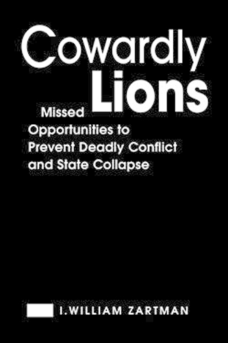 Cowardly Lions: Missed Opportunities to Prevent Deadly Conflict and State Collapse