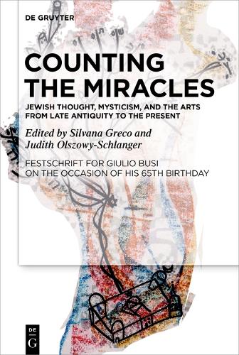 Counting the Miracles: Jewish Thought, Mysticism, and the Arts from Late Antiquity to the Present: Festschrift for Giulio Busi on the Occasion of His 65th Birthday