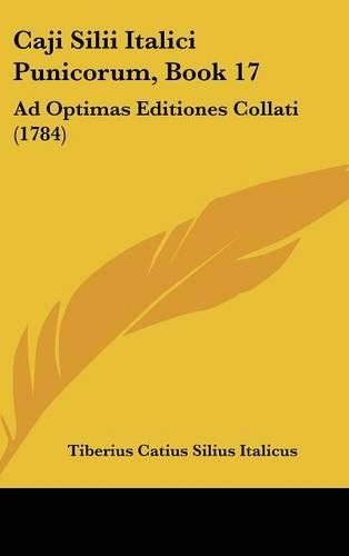 Caji Silii Italici Punicorum, Book 17: Ad Optimas Editiones Collati (1784)