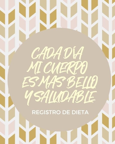 Cada dia mi cuerpo es mas bello y saludable Registro de Dieta