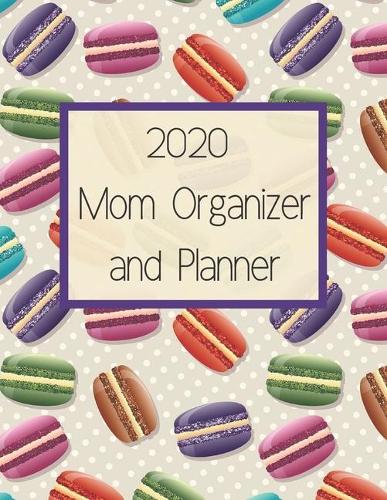 2020 Mom Organizer and Planner: Undated 8.5x11 Yearly Planning Calendar With Important Dates, Meal Planning, Daily Checklists, Notes, & More