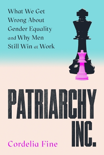 Patriarchy Inc.: What We Get Wrong About Gender Equality and Why Men Still Win at Work