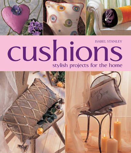 Cushions: Stylish Projects for the Home
