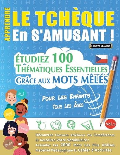 Apprendre Le Tchèque En s'Amusant - Pour Les Enfants: Tous Les Âges - Étudiez 100 Thématiques Essentielles Grâce Aux Mots Mêlés - Vol.1