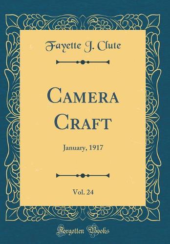 Camera Craft, Vol. 24: January, 1917 (Classic Reprint)