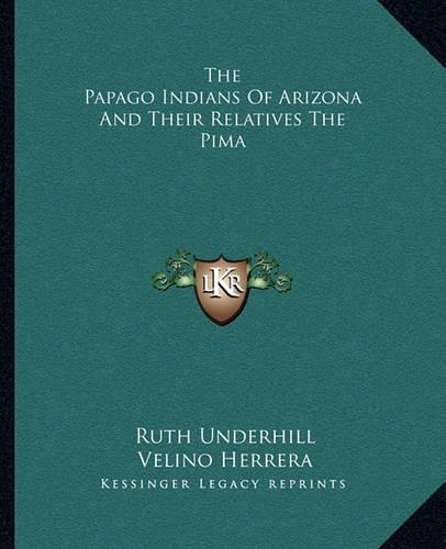 The Papago Indians Of Arizona And Their Relatives The Pima