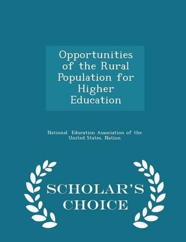 Opportunities of the Rural Population for Higher Education - Scholar's Choice Edition