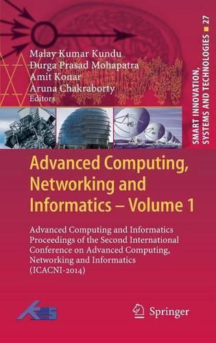 Advanced Computing, Networking and Informatics- Volume 1: Advanced Computing and Informatics Proceedings of the Second International Conference on Advanced Computing, Networking and Informatics (Icacni-2014)