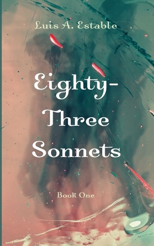 Eighty-Three Sonnets, Book One