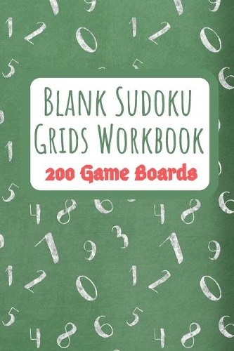 Blank Sudoku Grids Workbook 200 Game Boards: Two Blank Grids per Page Keep your Favorite Puzzles Organized with a Place to write the Puzzle Source Traditional chalkboard with numbers(1 Sudoku Puzzle Blank Game Boards)