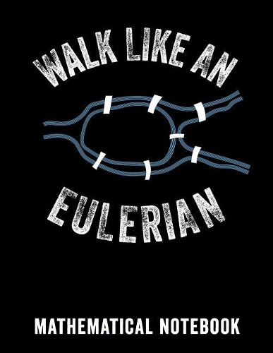 Walk Like an Eulerian Math Notebook: A Composition Book or Notebook for Math Students, Mathematicians or Anyone Who Needs to Do Maths Work.