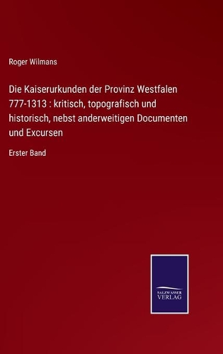 Die Kaiserurkunden der Provinz Westfalen 777-1313