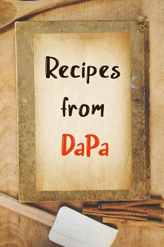 Recipes From DaPa: Blank Recipe Book to Write In. Gift of Grandfather's Favorite Recipes