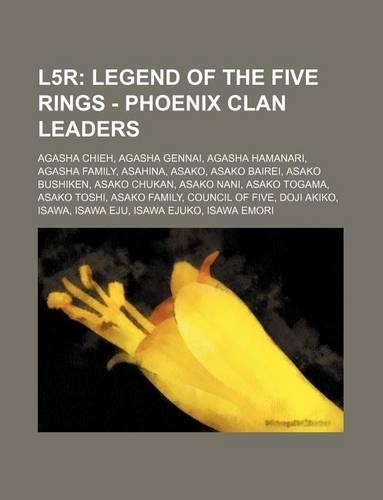 L5r: Legend of the Five Rings - Phoenix Clan Leaders: Agasha Chieh, Agasha Gennai, Agasha Hamanari, Agasha Family, Asahina, Asako, Asako Bairei, Asako Bu