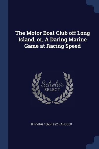 The Motor Boat Club off Long Island, or, A Daring Marine Game at Racing Speed