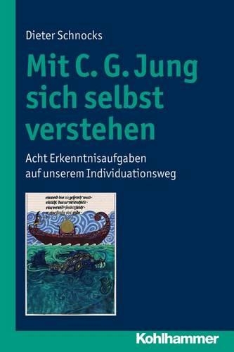 Mit C. G. Jung Sich Selbst Verstehen: Acht Erkenntnisaufgaben Auf Unserem Individuationsweg