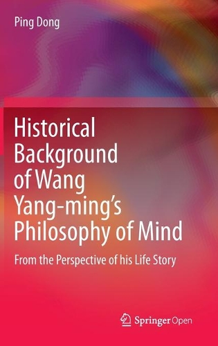 Historical Background of Wang Yang-ming’s Philosophy of Mind: From the Perspective of his Life Story