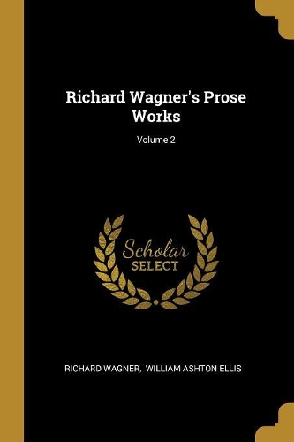 Richard Wagner's Prose Works; Volume 2