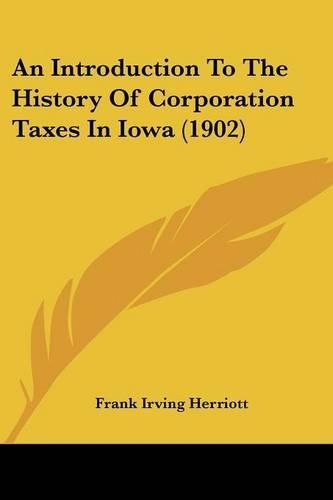 An Introduction To The History Of Corporation Taxes In Iowa (1902)
