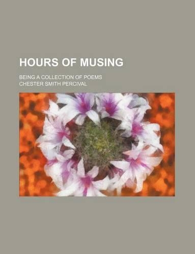 Hours of Musing; Being a Collection of Poems