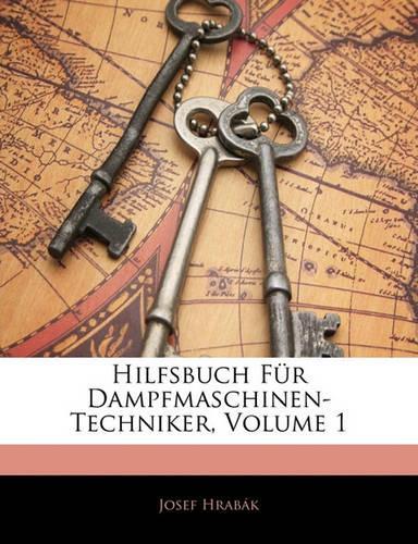 Hilfsbuch Fur Dampfmaschinen-Techniker, Volume 1
