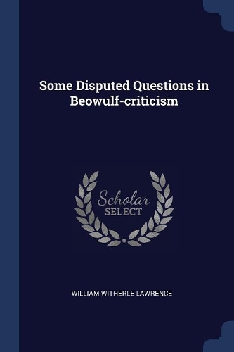 Some Disputed Questions in Beowulf-criticism