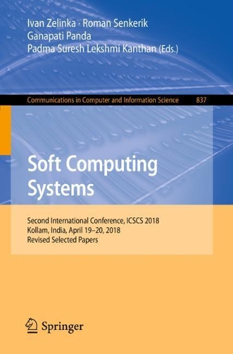 Soft Computing Systems: Second International Conference, ICSCS 2018, Kollam, India, April 19–20, 2018, Revised Selected Papers(837 Communications in Computer and Information Science)