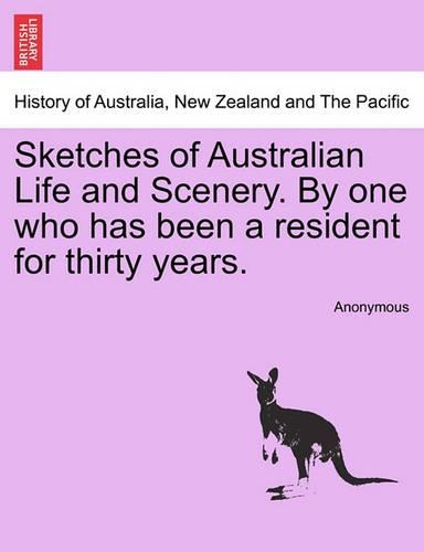 Sketches of Australian Life and Scenery. by One Who Has Been a Resident for Thirty Years.