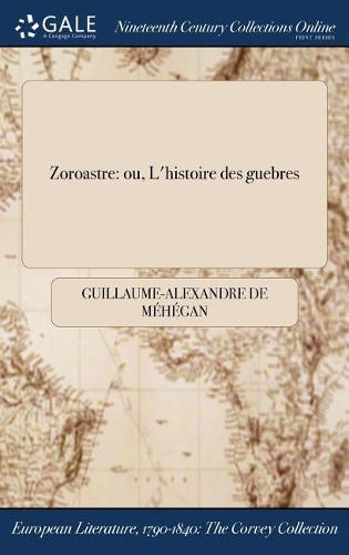 Zoroastre: Ou, L'Histoire Des Guebres
