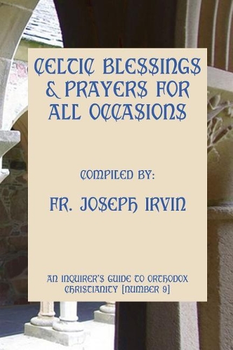 Celtic Blessings & Prayers For All Occasions: An Inquirer's Guide to Orthodox Christianity [Number 9]