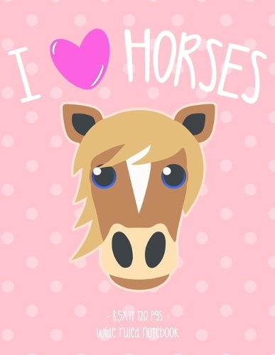 I Love Horses: School Notebook Equestrian Horseback Riding Girl Gift 8.5x11 Wide Ruled(11 Horseback Riding)