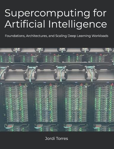 Supercomputing for Artificial Intelligence: Foundations, Architectures, and Scaling Deep Learning Workloads