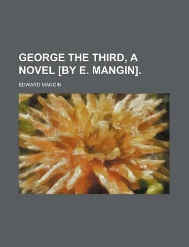 George the Third, a Novel [By E. Mangin].