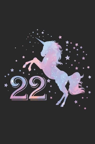 22: Blank Lined Journal, Unicorn, Happy 22nd Birthday Notebook, Logbook, Diary, Perfect Gift For 22 Year Old Boys And Girls