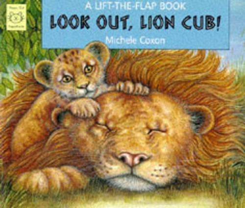 Look Out, Lion Cub!: A Lift-the-flap Book