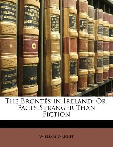 Bronte S in Ireland: Or, Facts Stranger Than Fiction