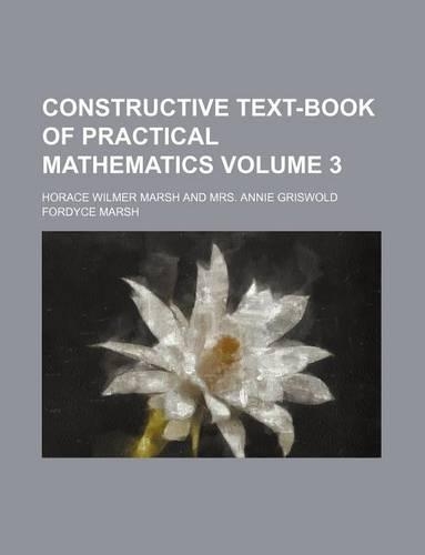 Constructive Text-Book of Practical Mathematics Volume 3