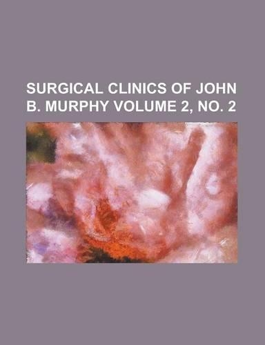 Surgical Clinics of John B. Murphy Volume 2, No. 2