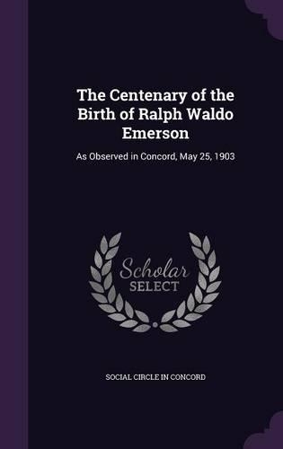 The Centenary of the Birth of Ralph Waldo Emerson