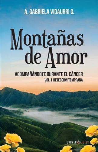 Montañas de Amor acompañándote durante el Cáncer: Vol. I Detección temprana