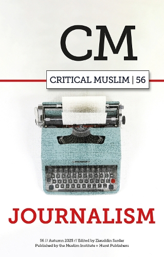 Critical Muslim 56: Journalism(Critical Muslim)