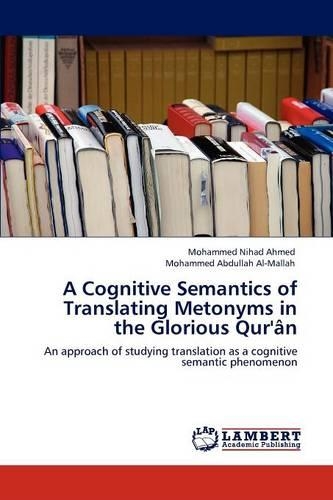 A Cognitive Semantics of Translating Metonyms in the Glorious Qur'an