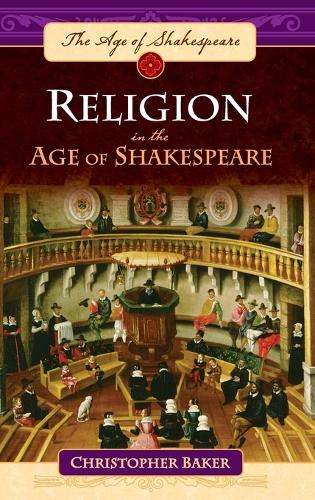Religion in the Age of Shakespeare: (The Age of Shakespeare)