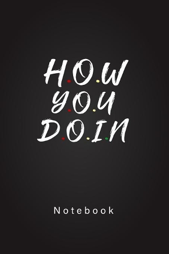 How You Doing Notebook: Best Friends Notebook Gift to friends.