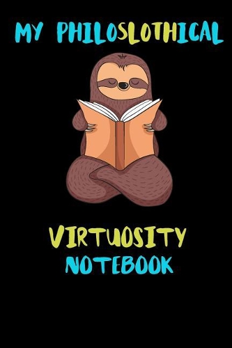 My Philoslothical Virtuosity Notebook: Blank Lined Notebook Journal Gift Idea For (Lazy) Sloth Spirit Animal Lovers